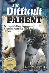 The Difficult Parent: An Educator's Guide to Handling Aggressive Behavior