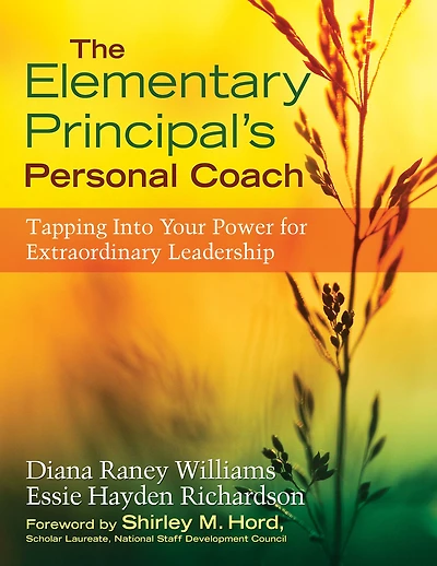 The Elementary Principal's Personal Coach: Tapping Into Your Power for Extraordinary Leadership