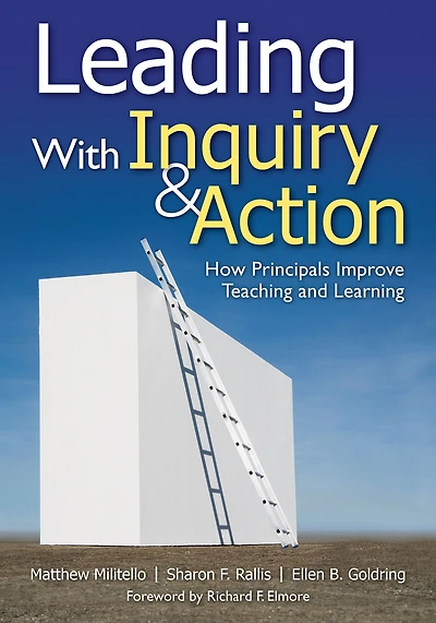 Leading With Inquiry and Action: How Principals Improve Teaching Learning