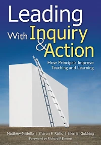 Leading With Inquiry and Action: How Principals Improve Teaching Learning