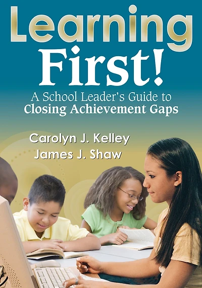 Learning First!: A School Leader's Guide to Closing Achievement Gaps