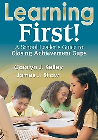 Learning First!: A School Leader's Guide to Closing Achievement Gaps