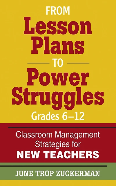 From Lesson Plans to Power Struggles, Grades 6-12: Classroom Management Strategies for New Teachers