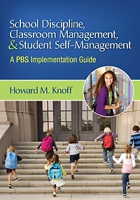 School Discipline, Classroom Management, and Student Self-Management: A PBS Implementation Guide