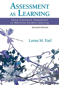 Assessment As Learning: Using Classroom to Maximize Student Learning