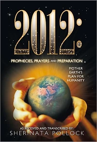 2012: Prophecies, Prayers and Preparation: Mother Earth's Plan for Humanity