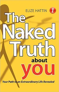 The Naked Truth about You: Your Path to an Extraordinary Life Revealed