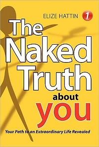The Naked Truth about You: Your Path to an Extraordinary Life Revealed