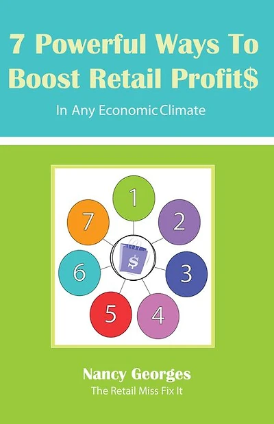7 Powerful Ways to Boost Retail Profits....in any economic climate: The New Rules A successful, profitable business requires skill, planning & strategy