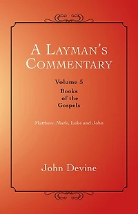 A Layman's Commentary Volume 5: Volume 5 - Books of the Gospels