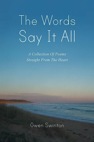 The Words Say It All: A Collection Of Poems Straight From The Heart