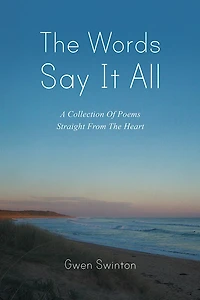 The Words Say It All: A Collection Of Poems Straight From The Heart