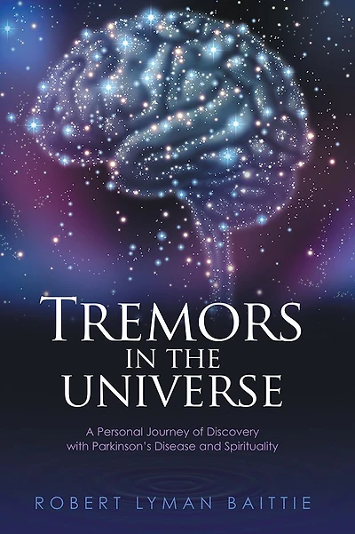 Tremors in the Universe: A Personal Journey of Discovery with Parkinson's Disease and Spirituality