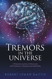 Tremors in the Universe: A Personal Journey of Discovery with Parkinson's Disease and Spirituality