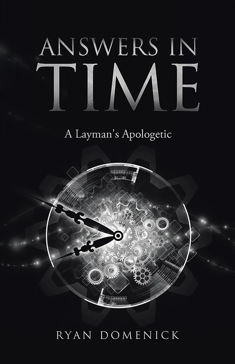 ANSWERS IN TIME: A Layman's Apologetic