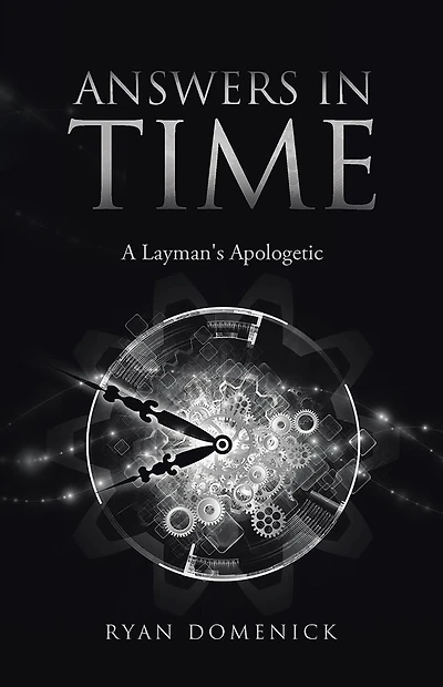 ANSWERS IN TIME: A Layman's Apologetic