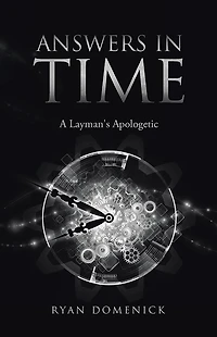 ANSWERS IN TIME: A Layman's Apologetic