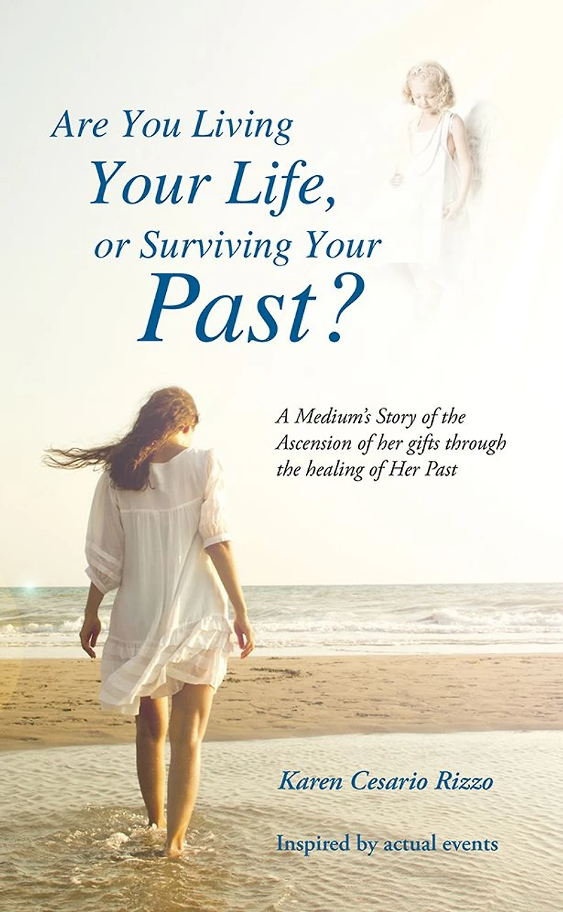 Are You Living Your Life, or Survivng Your Past?: A Medium's Story of the Ascension of her gifts through the healing of Her Past