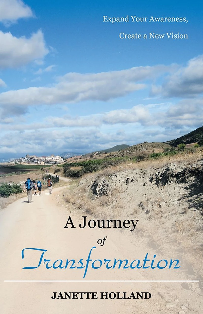 A Journey of Transformation: Expand Your Awareness, Create a New Vision