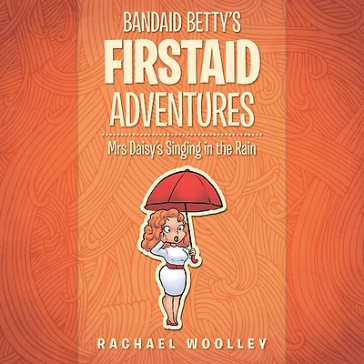 Bandaid Betty'S Firstaid Adventures: Mrs Daisy'S Singing in the Rain