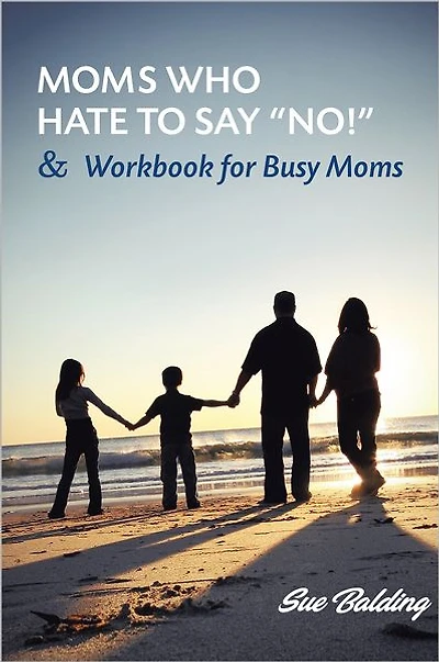 Moms Who Hate to Say "NO!" and Workbook for Busy Moms