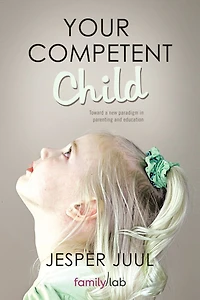Your Competent Child: Toward a New Paradigm Parenting and Education