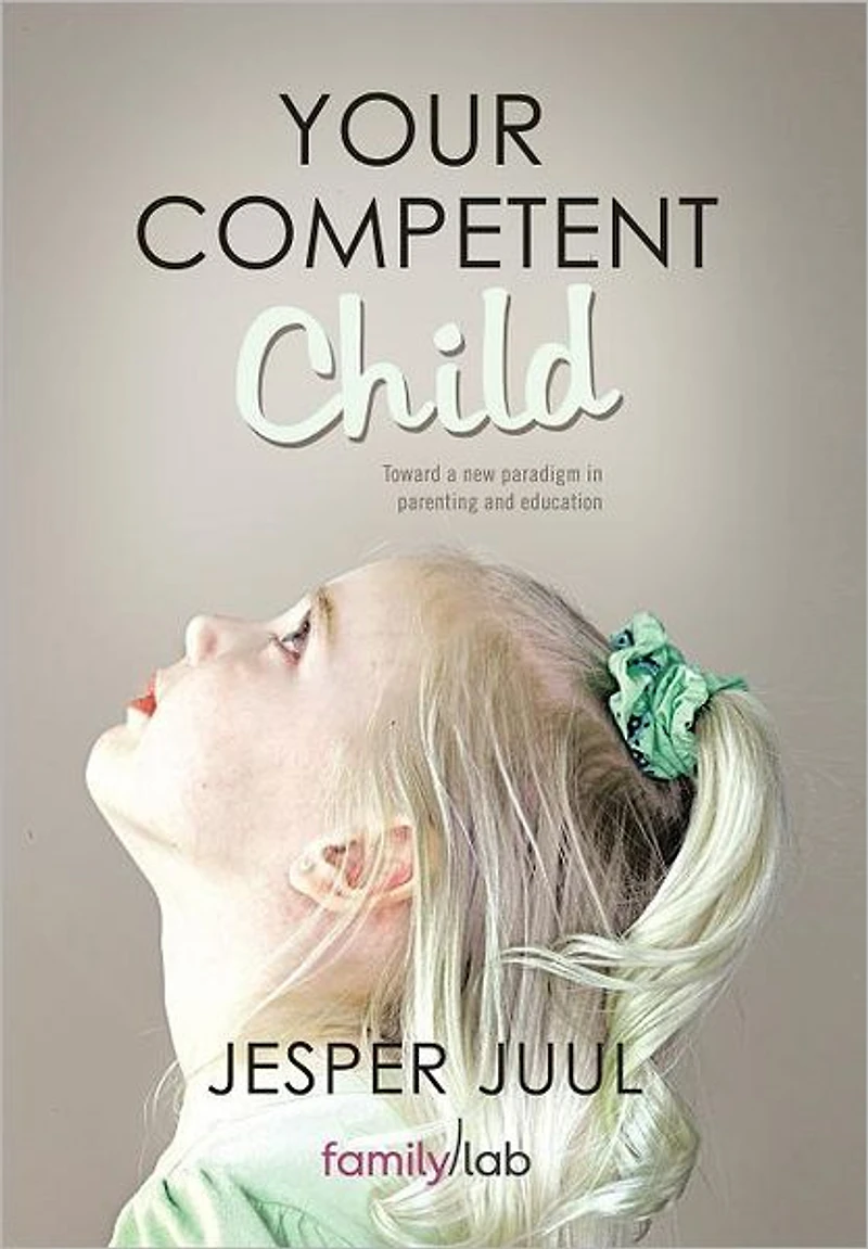 Your Competent Child: Toward a New Paradigm Parenting and Education