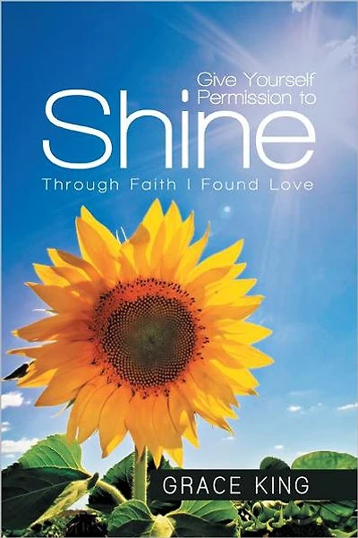 Give Yourself Permission to Shine: Through Faith I Found Love