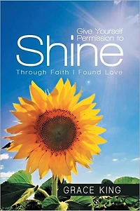 Give Yourself Permission to Shine: Through Faith I Found Love