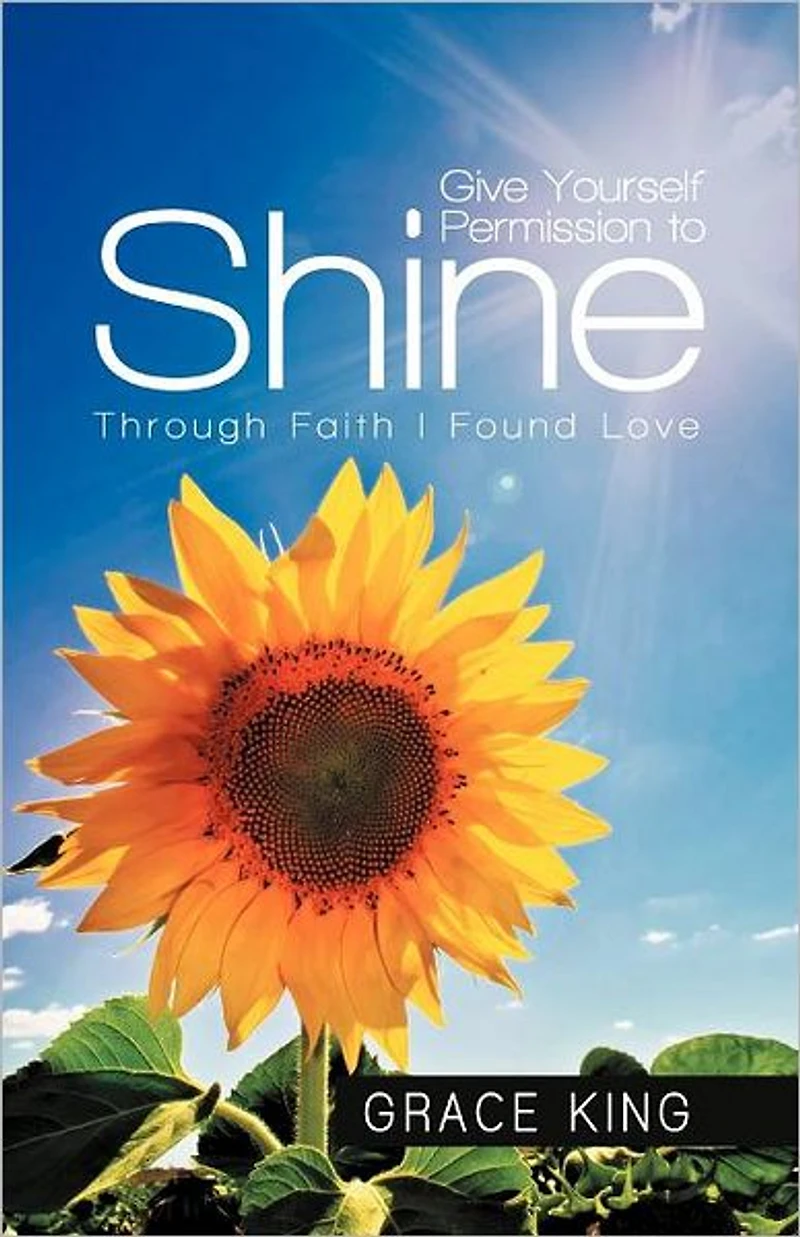 Give Yourself Permission to Shine: Through Faith I Found Love