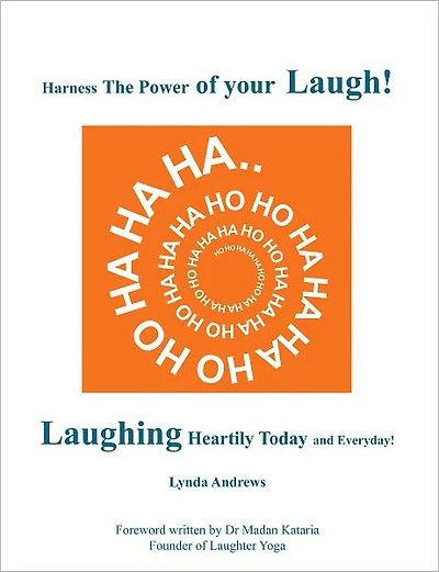 Harness The Power of your Laugh!: Laughing Heartily Today and Everyday!