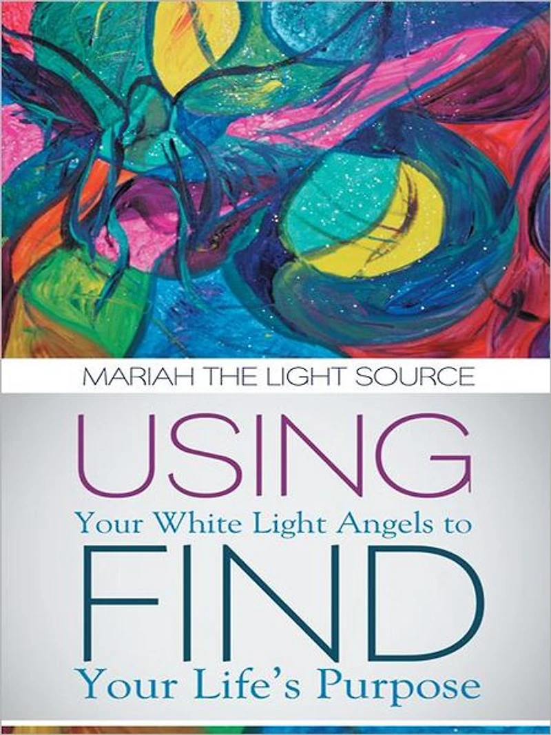 Using Your White Light Angels to Find Your Life's Purpose