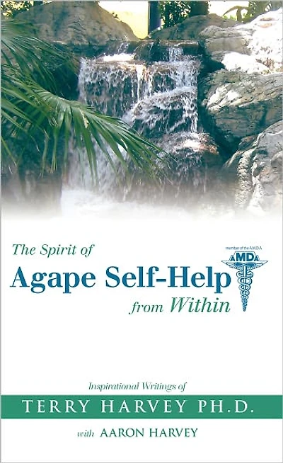 The Spirit of Agape Self-Help from Within: Inspirational Writings of Terry Harvey