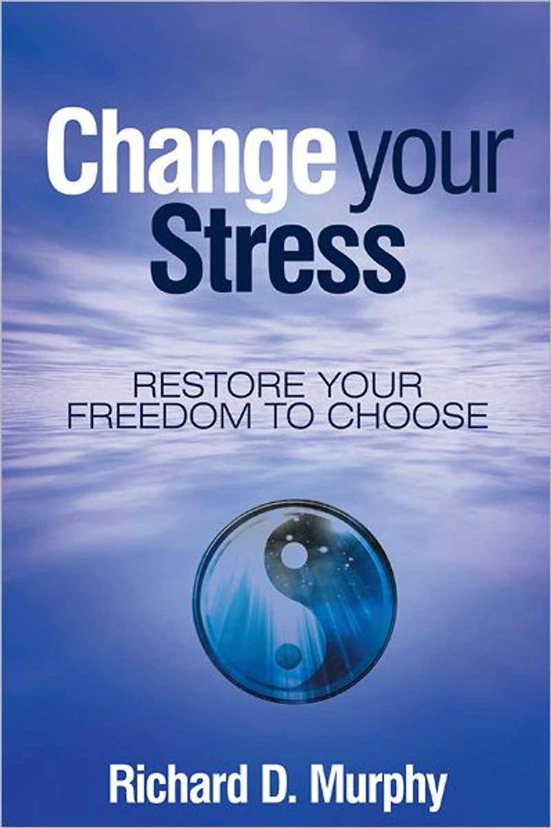 Change your Stress: Restore your Freedom to Choose