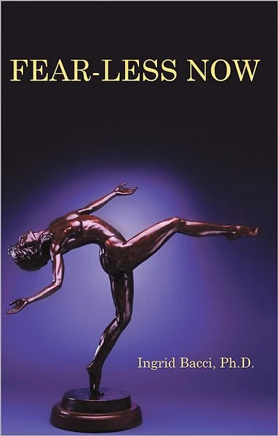 Fear-Less Now: a Manual for Healing and Self-Empowerment World of Crisis
