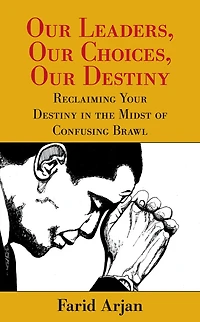 Our Leaders, Our Choices, Our Destiny: Reclaiming Your Destiny in the Midst of Confusing Brawl
