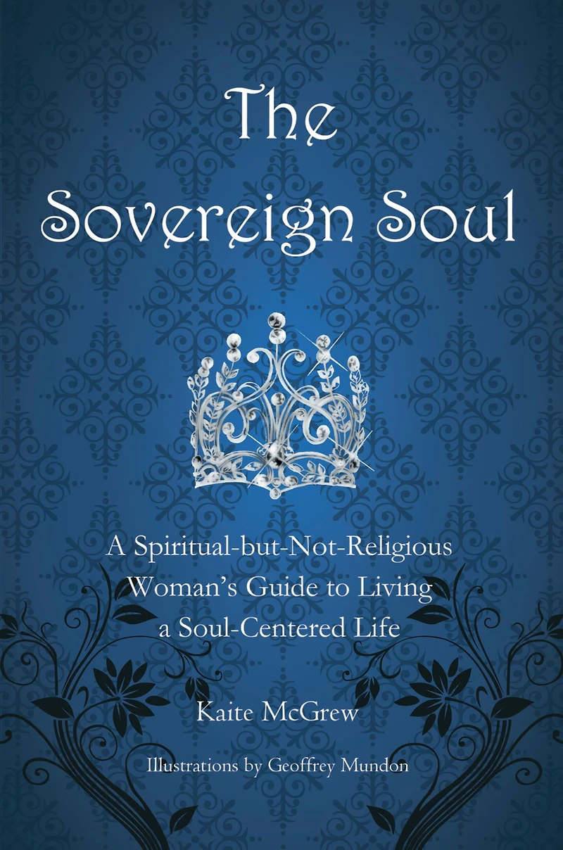 The Sovereign Soul: A Spiritual-But-Not-Religious Woman's Guide to Living a Soul-Centered Life