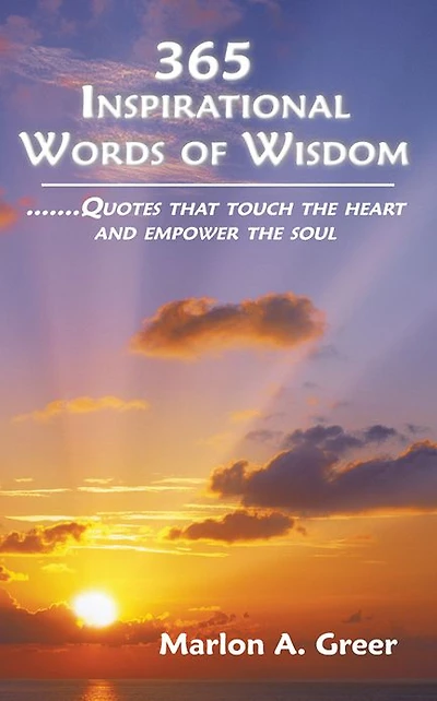 365 Inspirational Words of Wisdom: Quotes that touch the heart and empower the soul