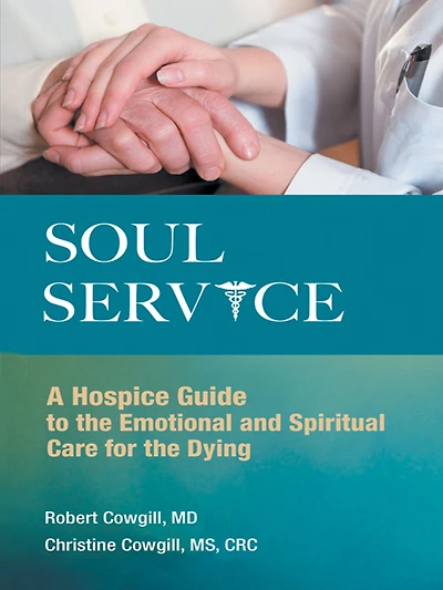 Soul Service: A Hospice Guide to the Emotional and Spiritual Care for the Dying