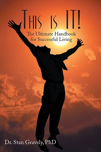 This is IT!: The Ultimate Handbook for Successful Living