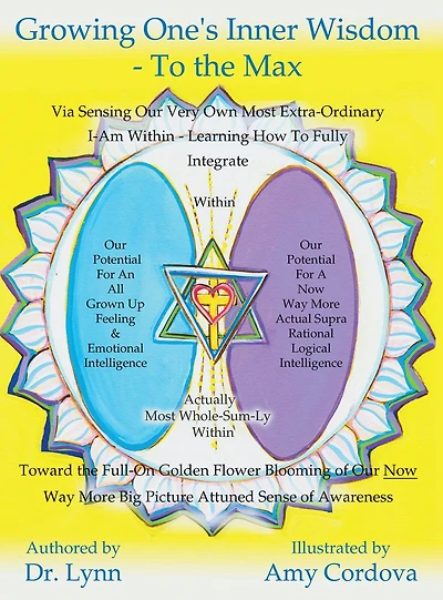 Growing One's Inner Wisdom - To the Max: Or, discovering just how to full bloom even more gloriously than the lilies of the field