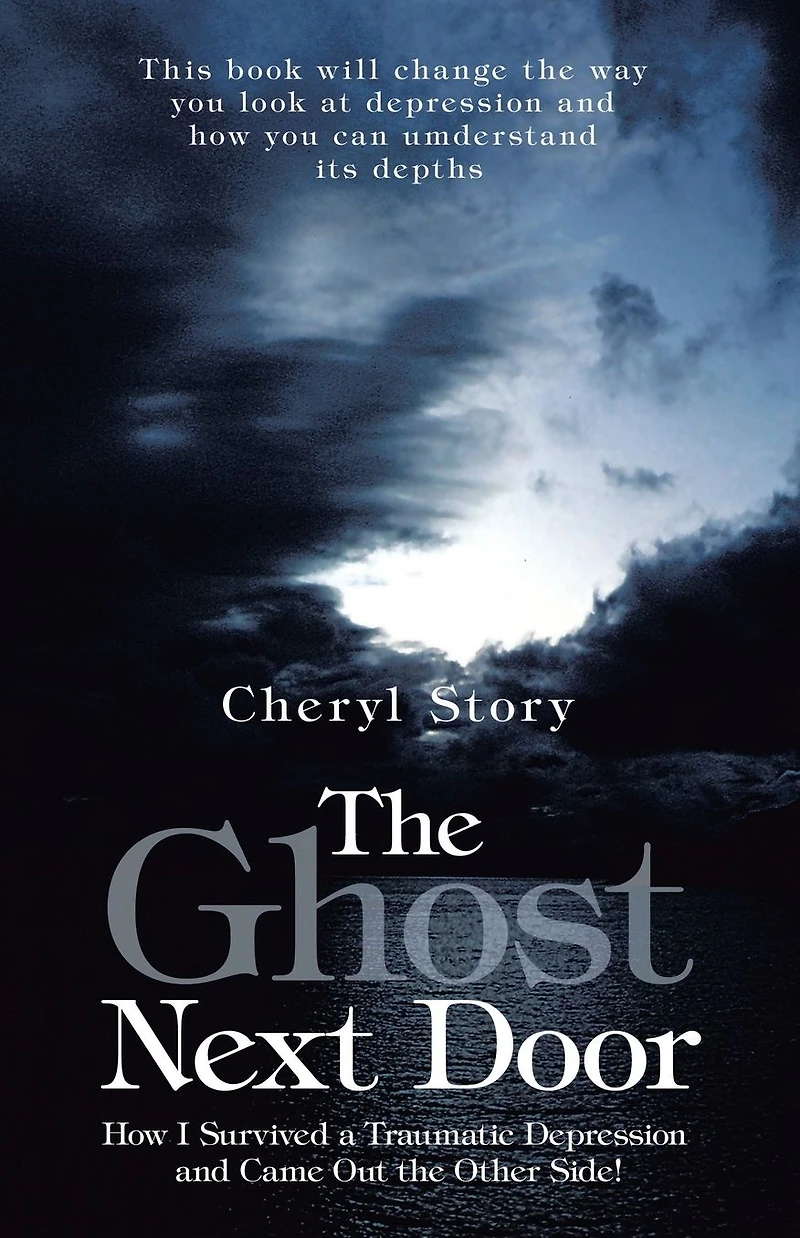 the Ghost Next Door: How I Survived a Traumatic Depression and Came Out Other Side!