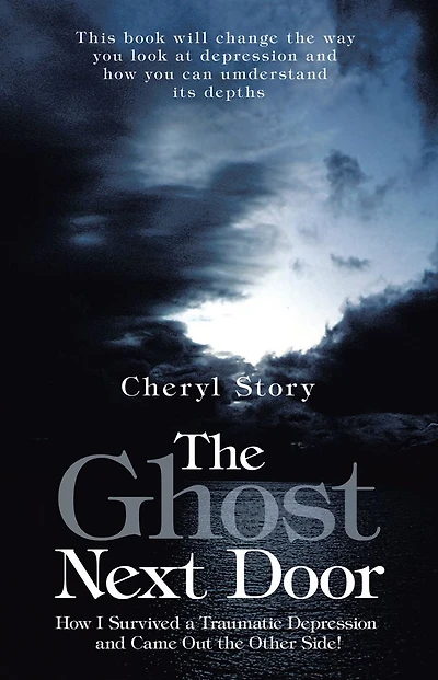 the Ghost Next Door: How I Survived a Traumatic Depression and Came Out Other Side!
