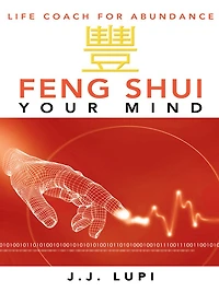 Feng Shui Your Mind: Life Coach for Abundance