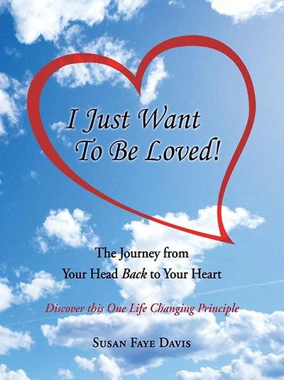 "I Just Want To Be Loved!": The Journey from Your Head Back to Your Heart