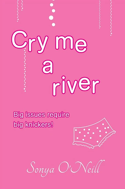 Cry Me a River: Big Issues Require Big Knickers!