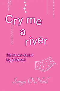 Cry Me a River: Big Issues Require Big Knickers!