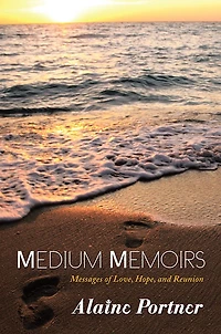 Medium Memoirs Messages of Love, Hope and Reunion