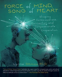 Force of Mind, Song of Heart: Shaping Consciousness, Connection, and Compassionate Cooperation