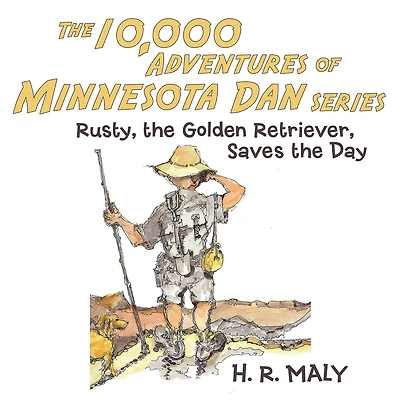 The 10,000 Adventures of Minnesota Dan: Rusty, the Golden Retriever, Saves the Day